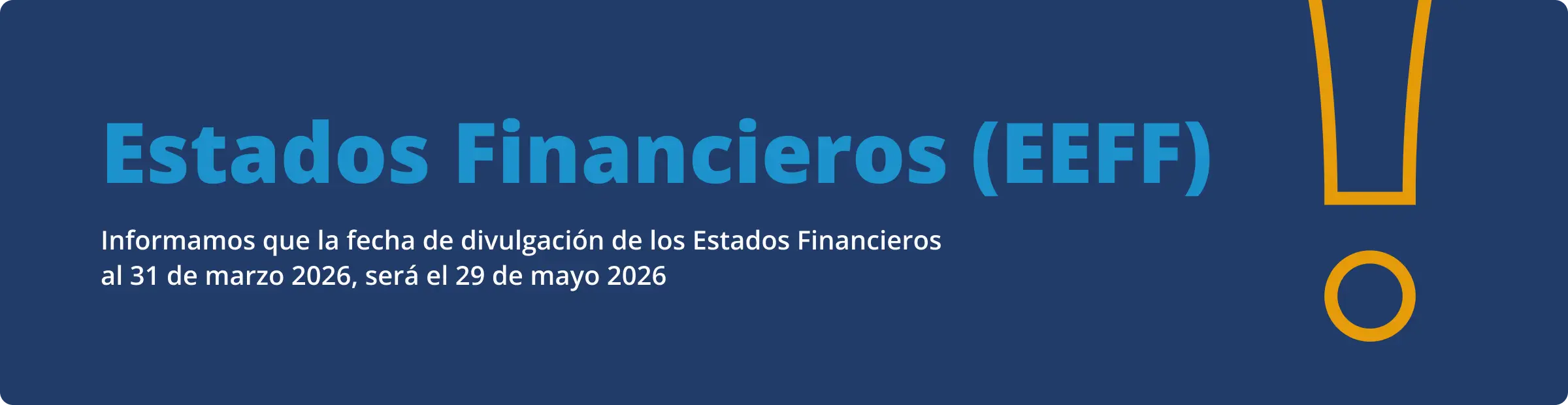 La fecha de divulgación de los Estados Financieros al 31 de marzo 2026, será el 29 de mayo 2026.